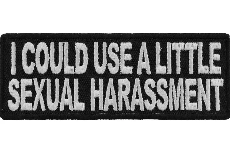 I Could Use A Little Sexual Harassment Patch Tough Men's Military